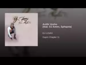 DJ Luvas - Asithi Vosho (feat. DJ Amen, Sphajola)